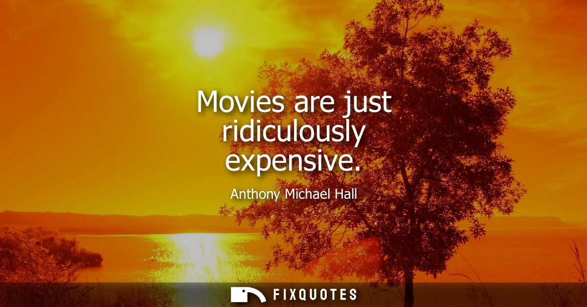 Movies are just ridiculously expensive