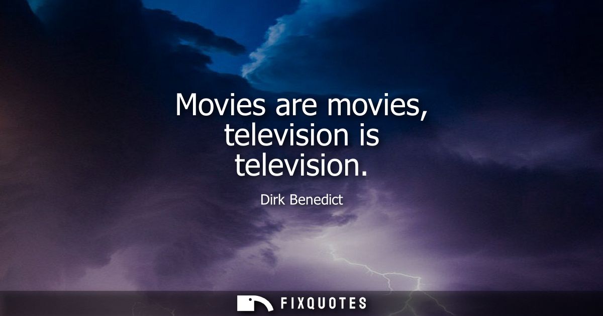 Movies are movies, television is television
