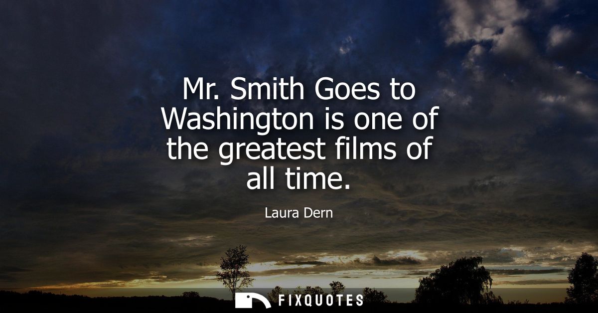 Mr. Smith Goes to Washington is one of the greatest films of all time
