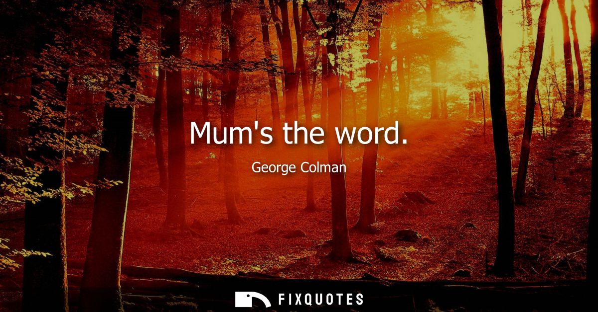 Mums the word