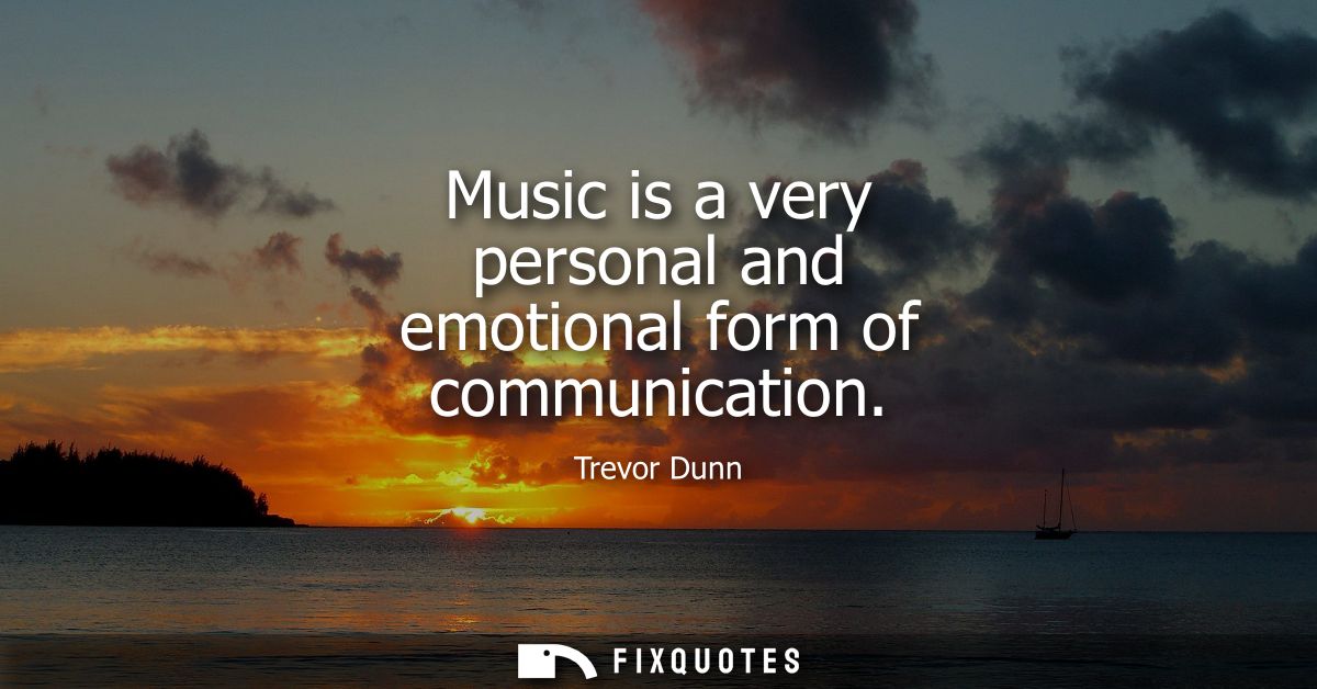 Music is a very personal and emotional form of communication