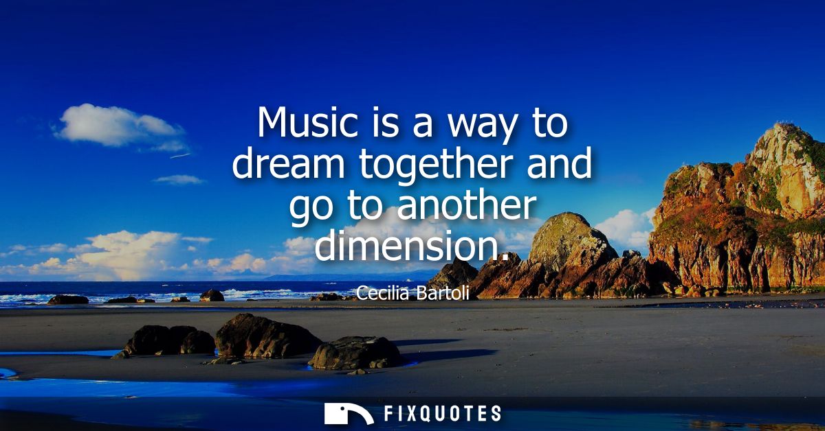 Music is a way to dream together and go to another dimension