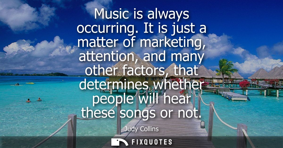 Music is always occurring. It is just a matter of marketing, attention, and many other factors, that determines whether 