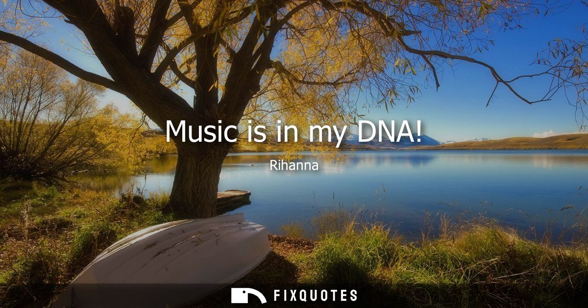 Music is in my DNA!