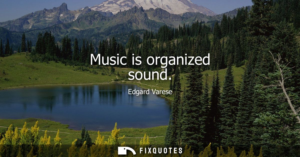 Music is organized sound