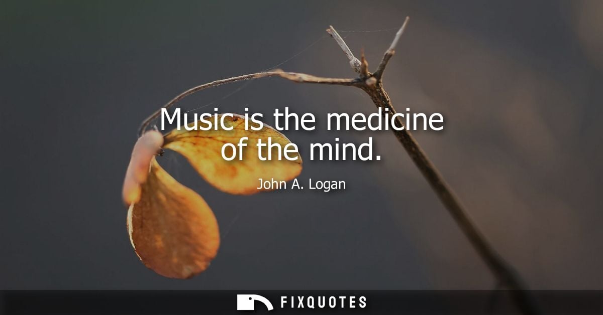 Music is the medicine of the mind