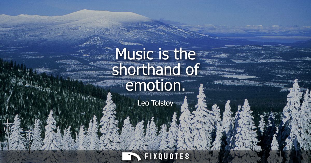 Music is the shorthand of emotion