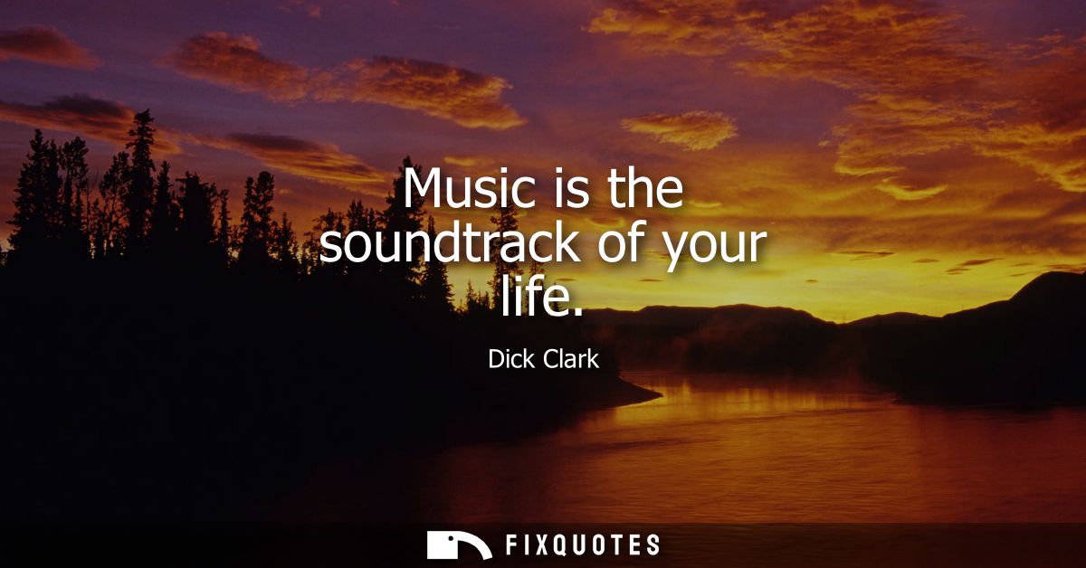 Music is the soundtrack of your life