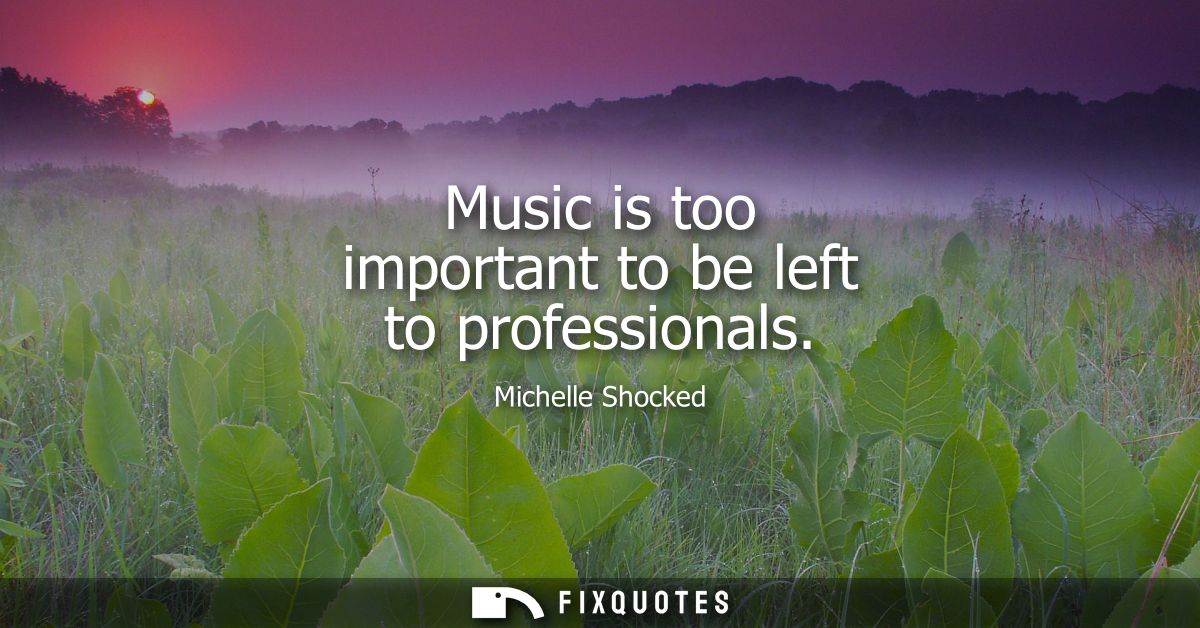 Music is too important to be left to professionals