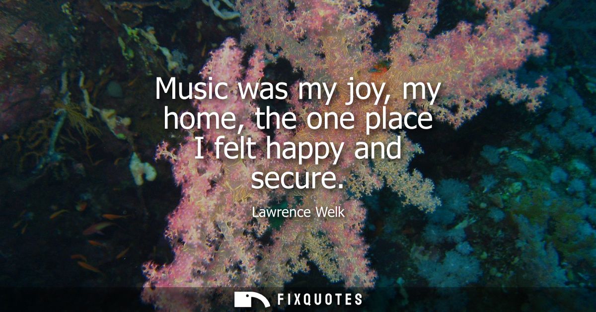 Music was my joy, my home, the one place I felt happy and secure