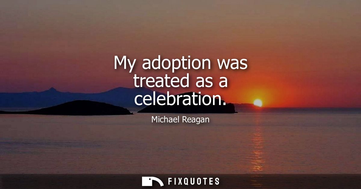 My adoption was treated as a celebration