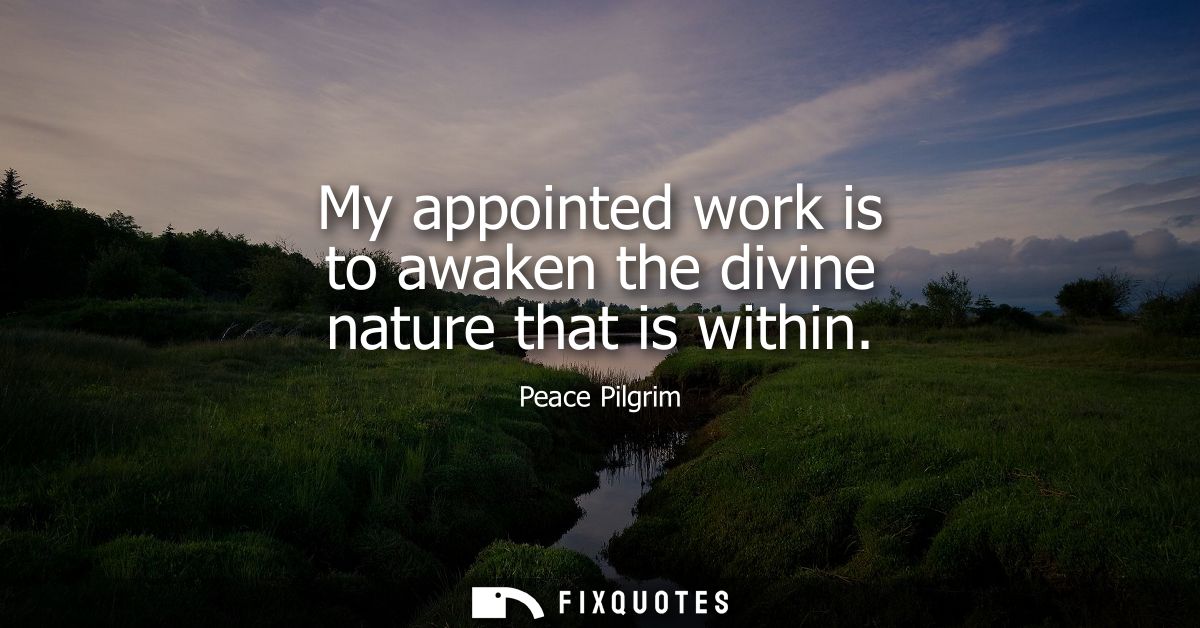 My appointed work is to awaken the divine nature that is within