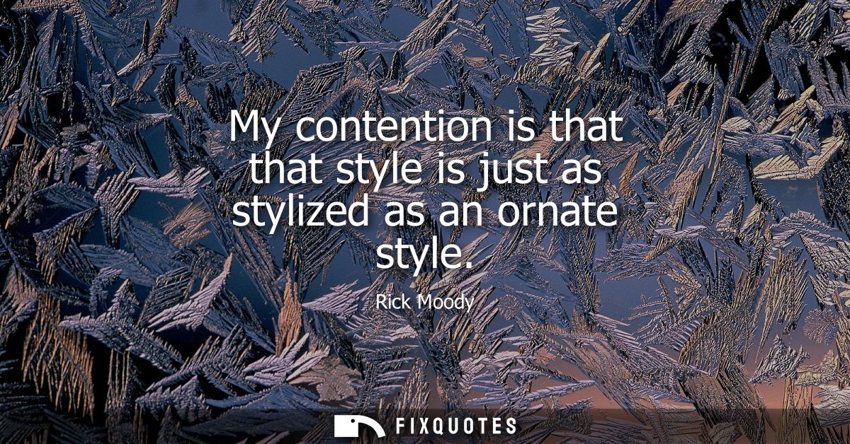 My contention is that that style is just as stylized as an ornate style