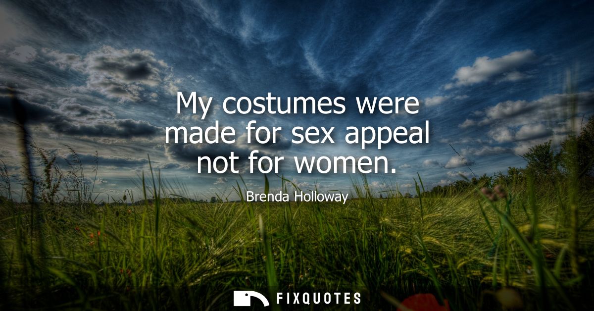 My costumes were made for sex appeal not for women