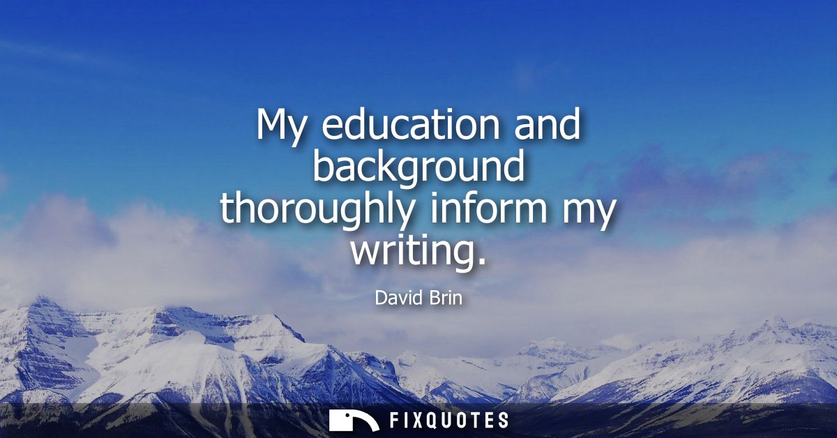 My education and background thoroughly inform my writing