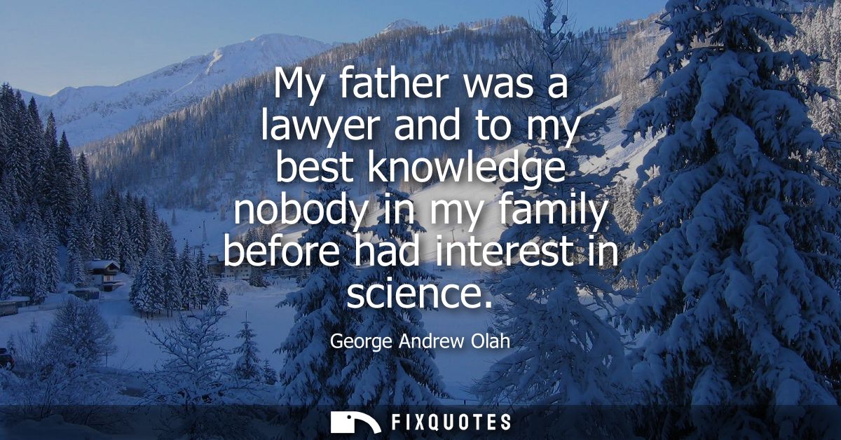 My father was a lawyer and to my best knowledge nobody in my family before had interest in science