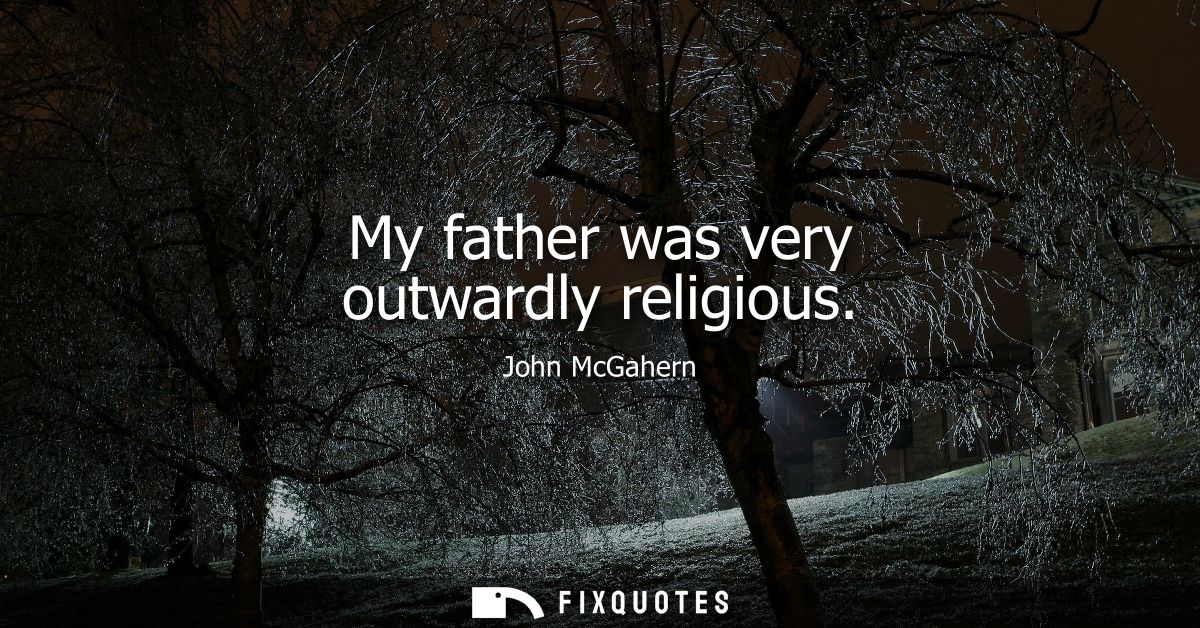 My father was very outwardly religious