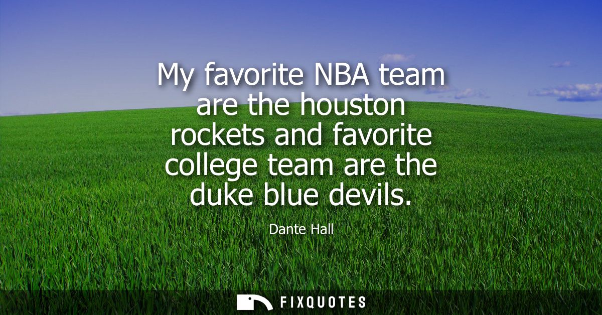 My favorite NBA team are the houston rockets and favorite college team are the duke blue devils