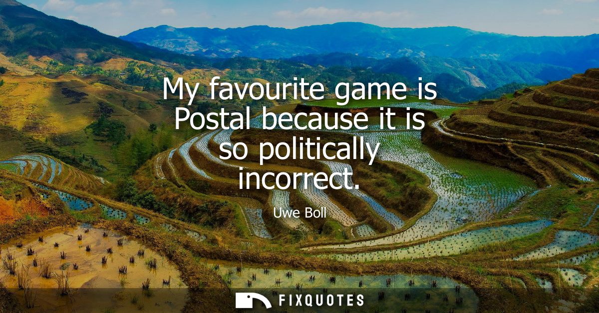 My favourite game is Postal because it is so politically incorrect