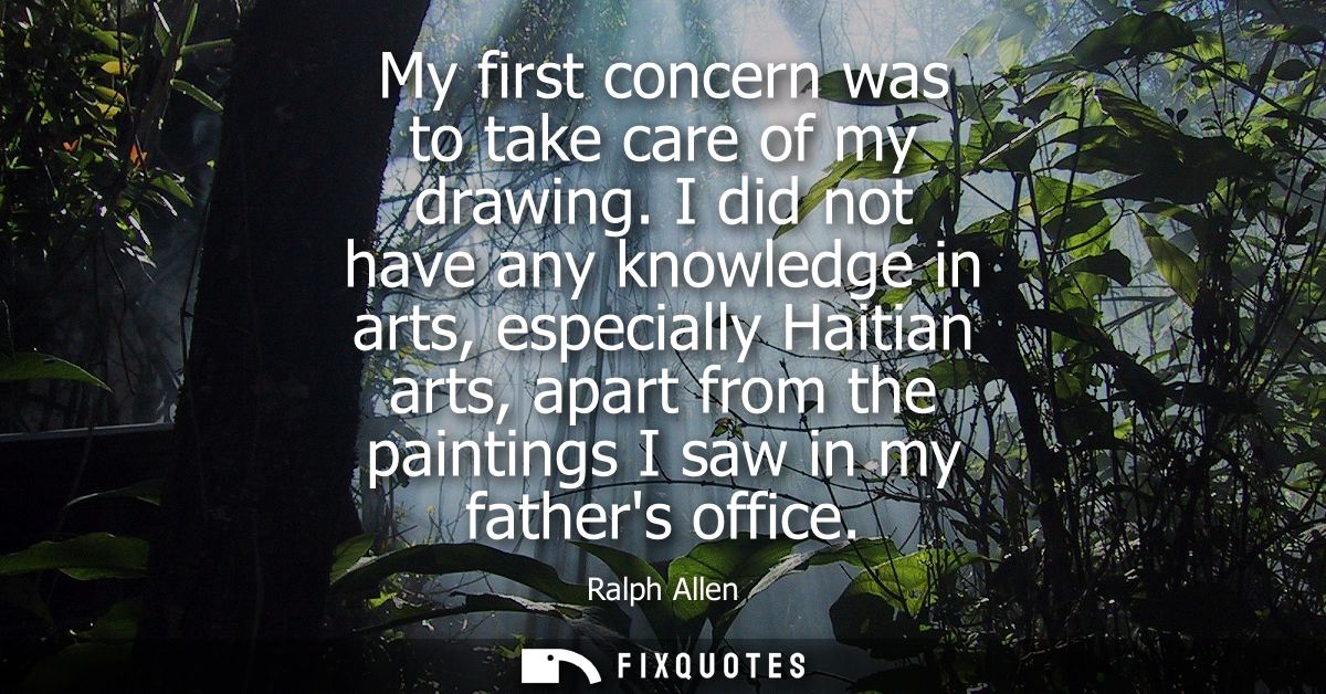 My first concern was to take care of my drawing. I did not have any knowledge in arts, especially Haitian arts, apart fr