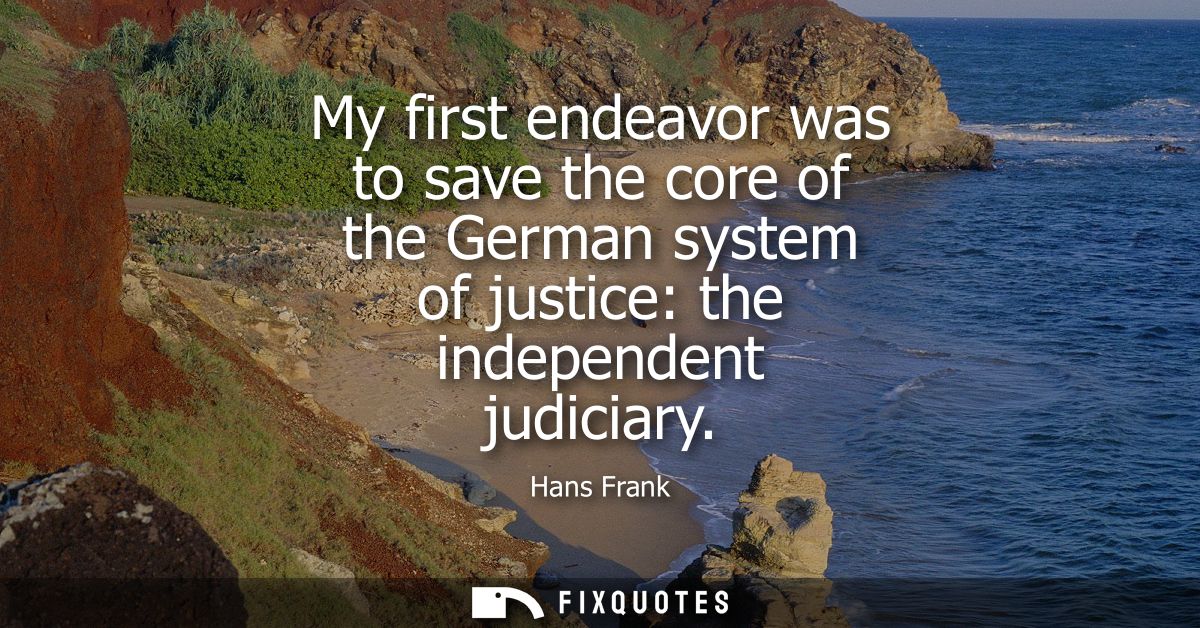My first endeavor was to save the core of the German system of justice: the independent judiciary