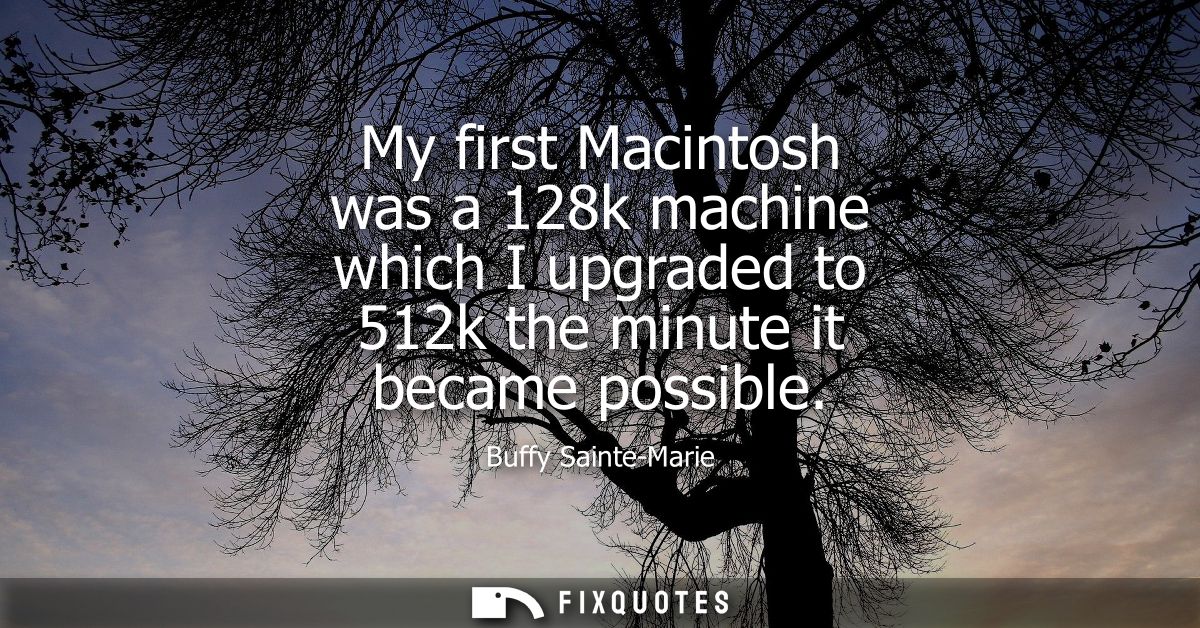 My first Macintosh was a 128k machine which I upgraded to 512k the minute it became possible
