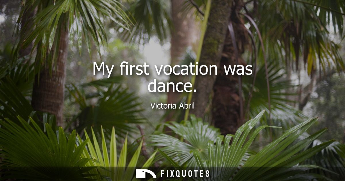 My first vocation was dance