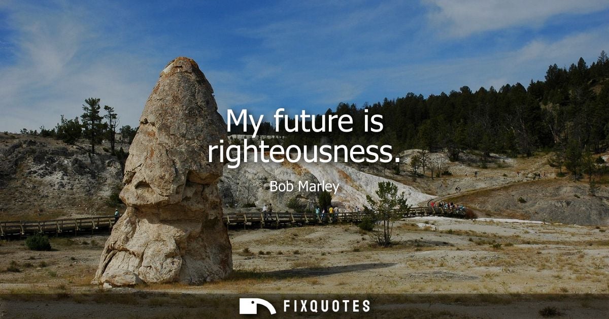 My future is righteousness