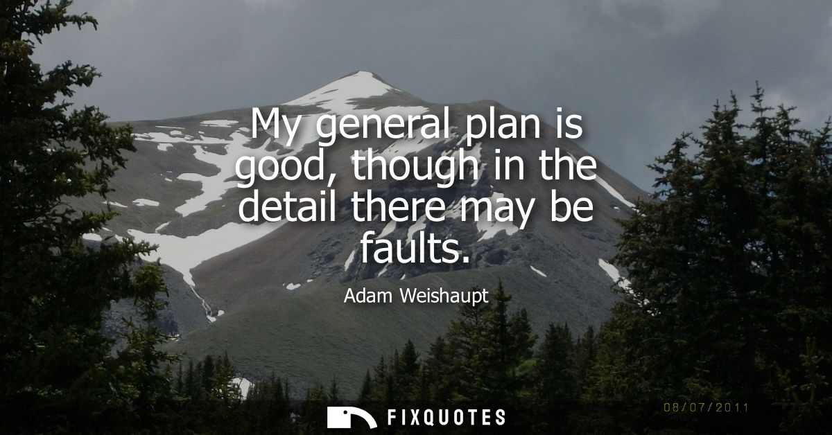 My general plan is good, though in the detail there may be faults