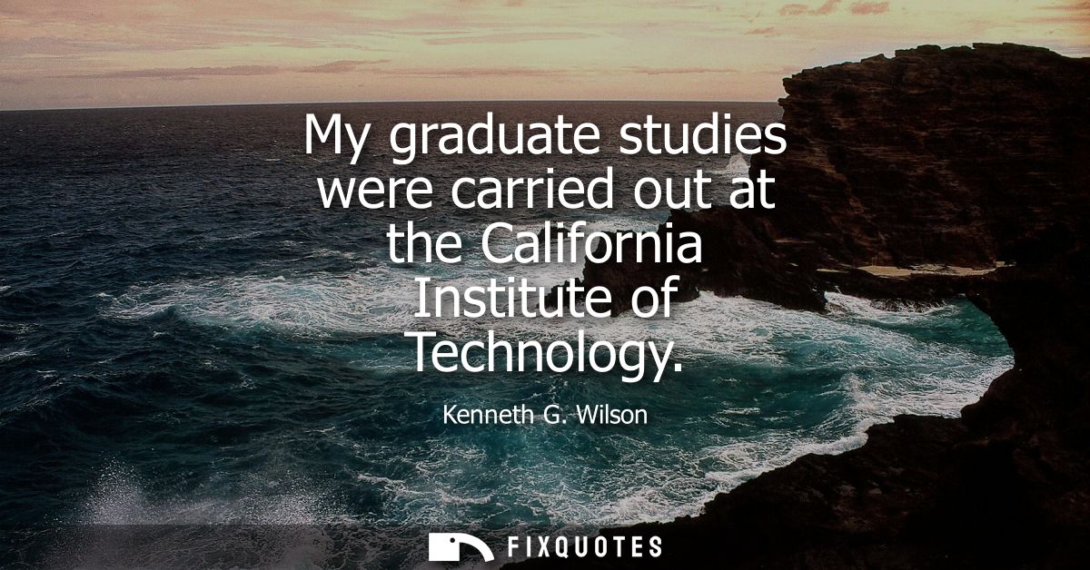 My graduate studies were carried out at the California Institute of Technology