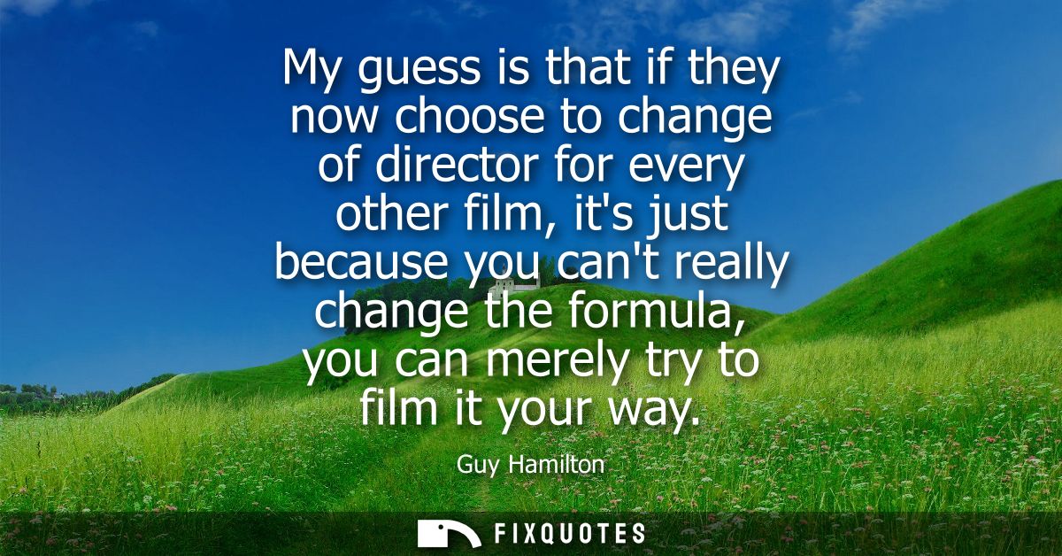 My guess is that if they now choose to change of director for every other film, its just because you cant really change 