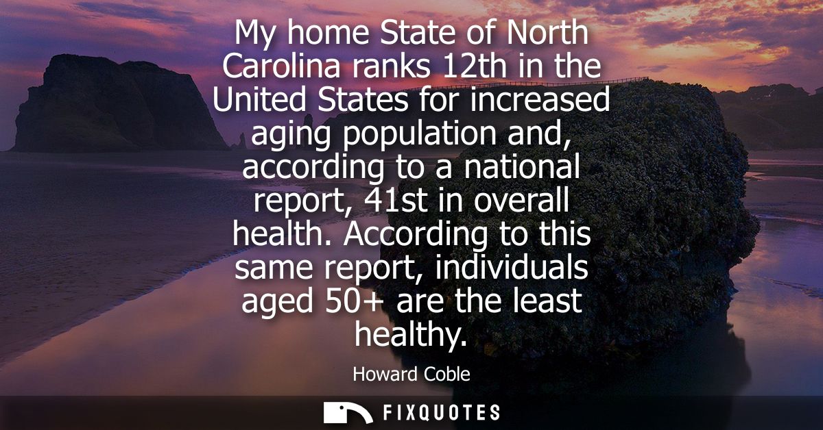My home State of North Carolina ranks 12th in the United States for increased aging population and, according to a natio