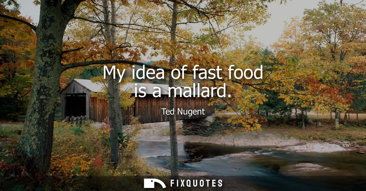 My idea of fast food is a mallard