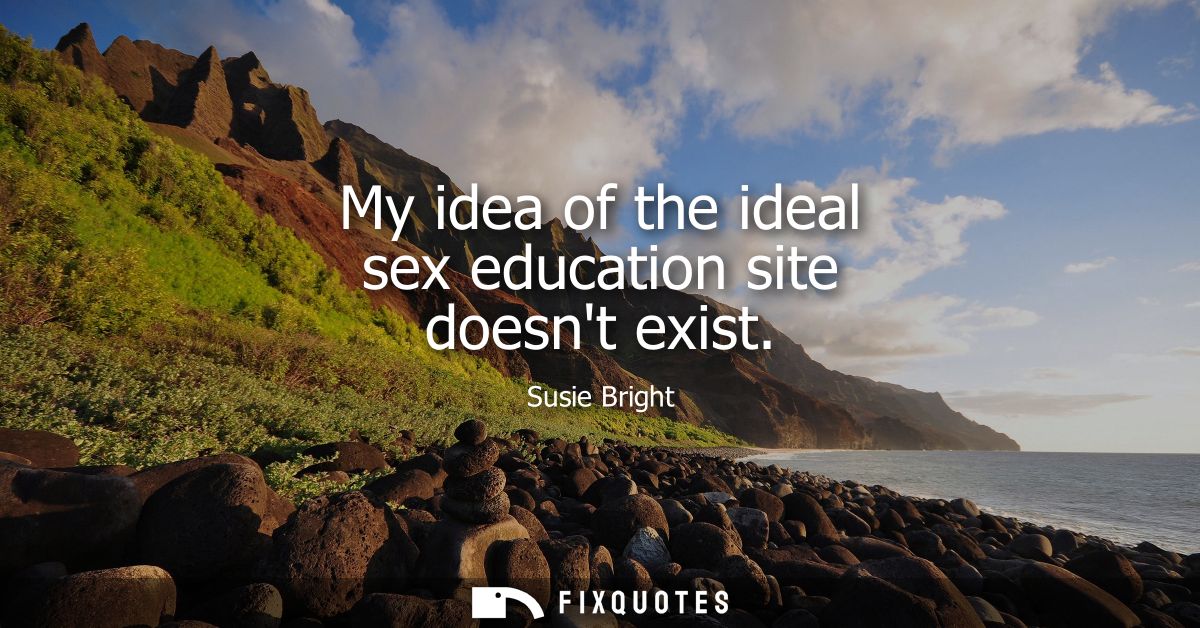 My idea of the ideal sex education site doesnt exist