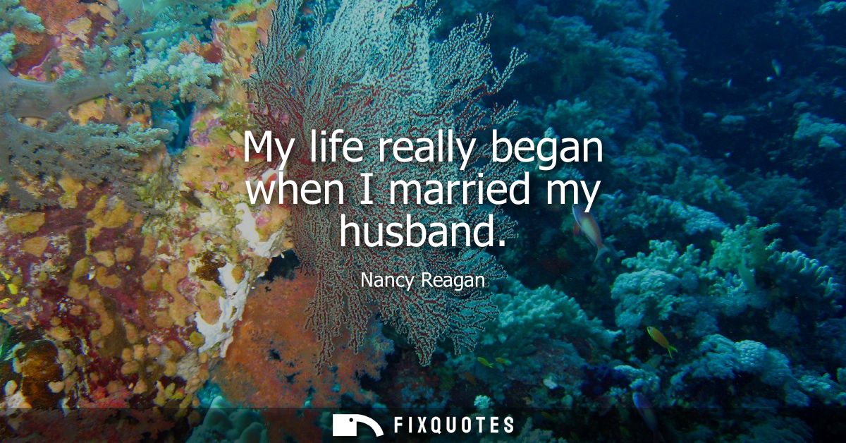 My life really began when I married my husband