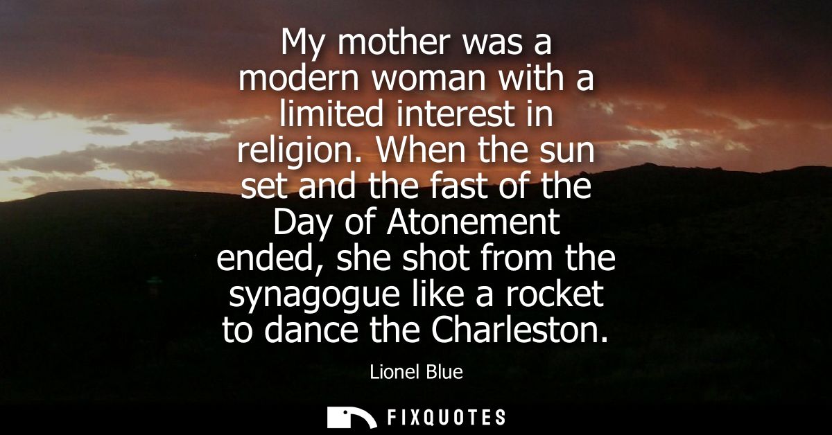 My mother was a modern woman with a limited interest in religion. When the sun set and the fast of the Day of Atonement 
