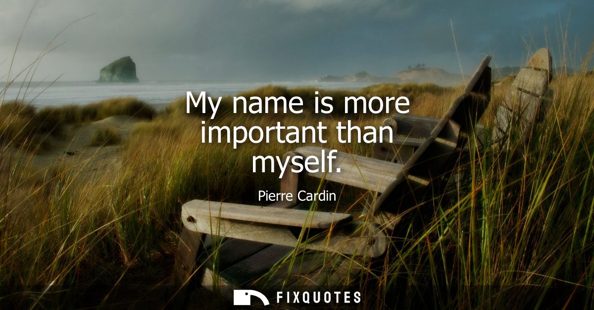 My name is more important than myself
