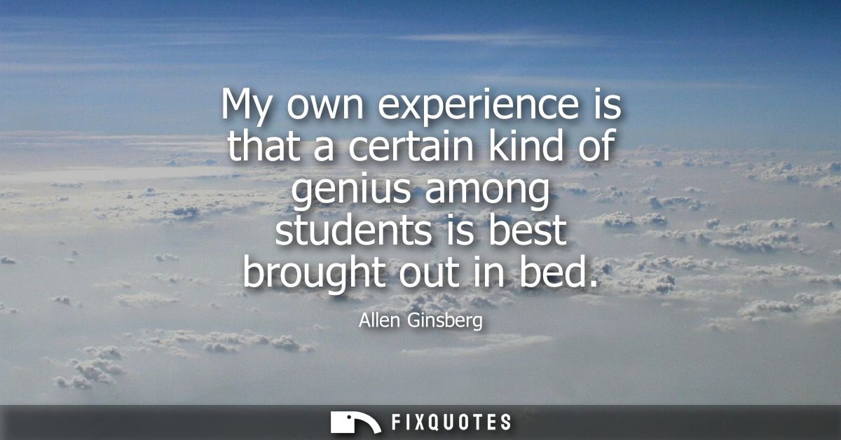 My own experience is that a certain kind of genius among students is best brought out in bed