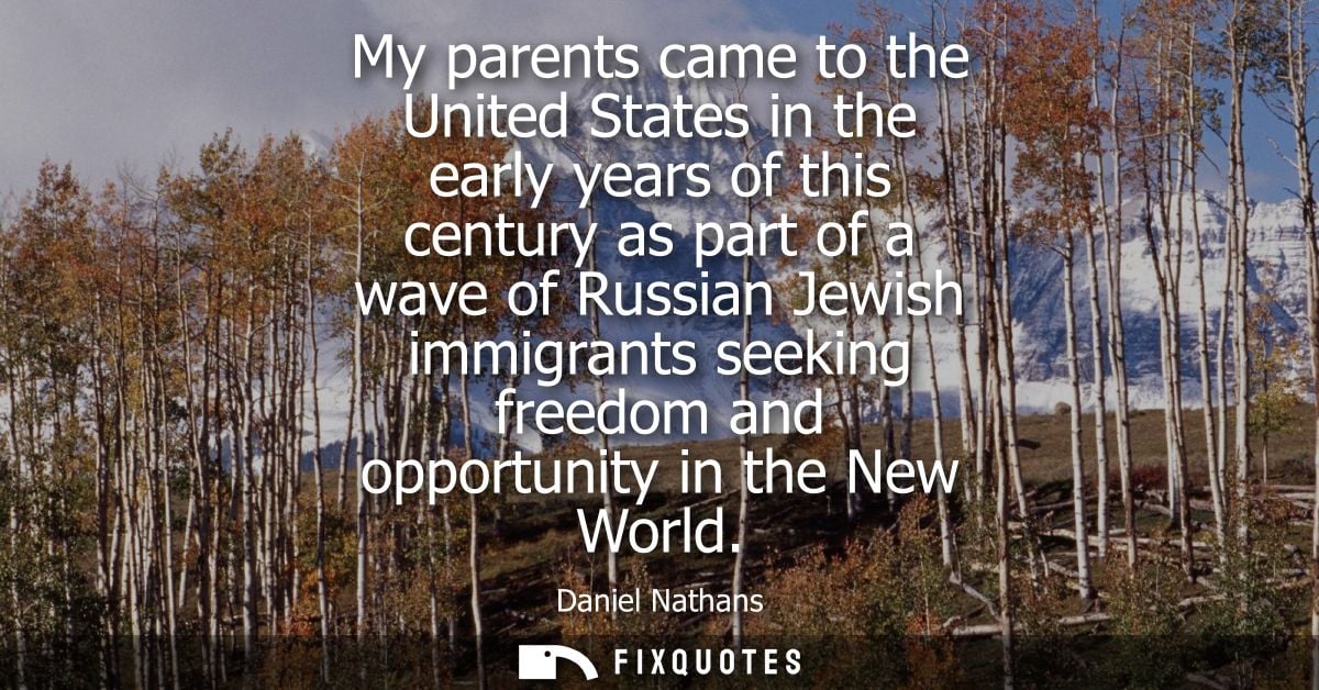 My parents came to the United States in the early years of this century as part of a wave of Russian Jewish immigrants s