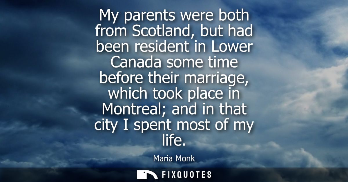 My parents were both from Scotland, but had been resident in Lower Canada some time before their marriage, which took pl