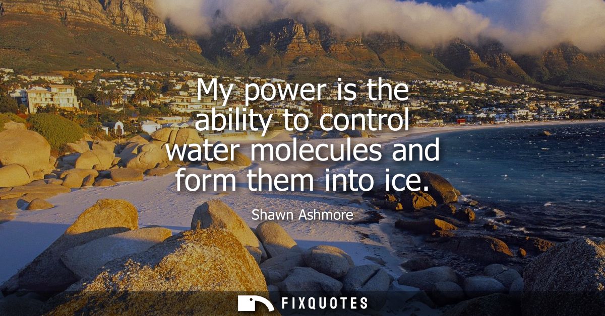 My power is the ability to control water molecules and form them into ice