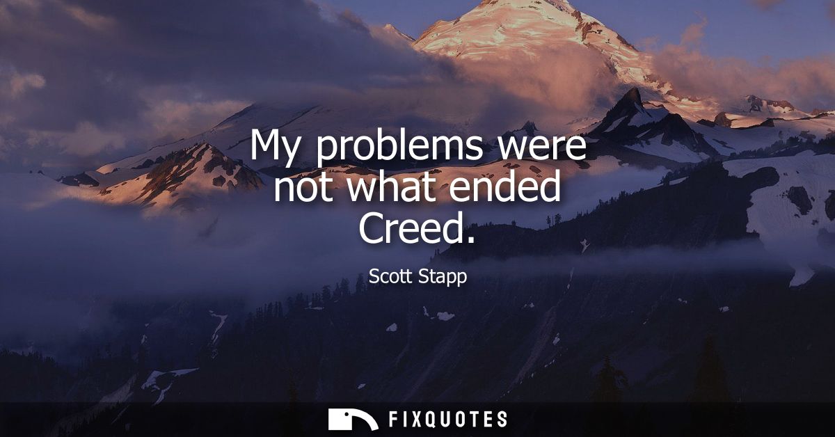 My problems were not what ended Creed