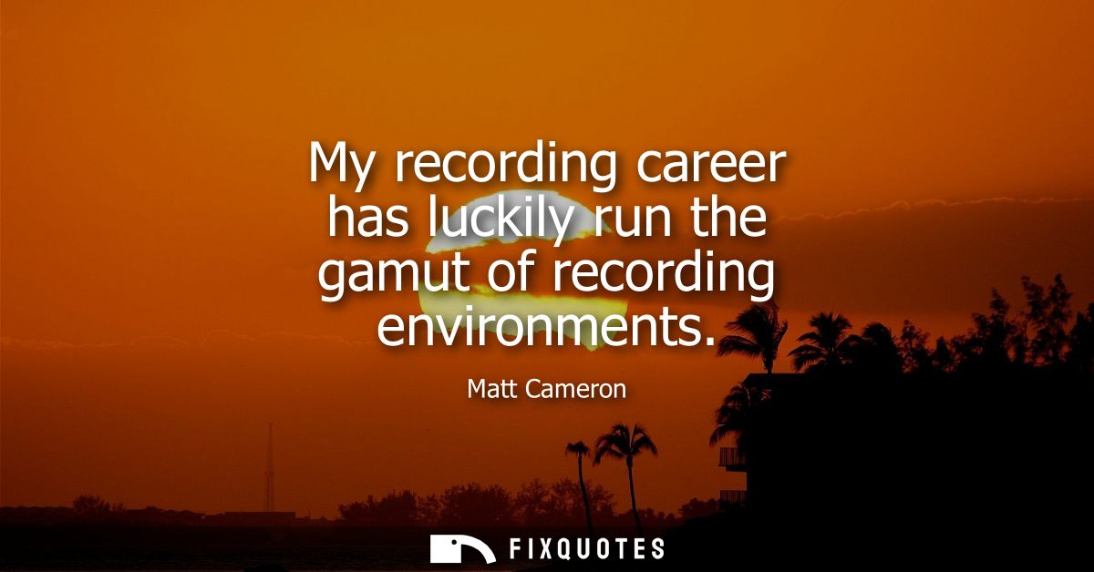 My recording career has luckily run the gamut of recording environments