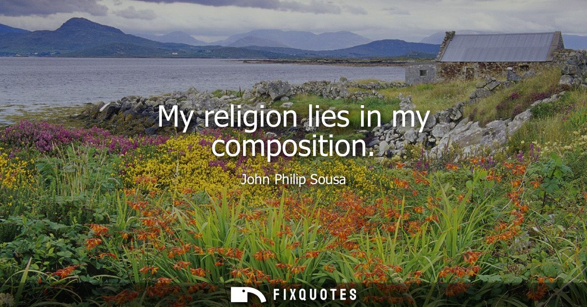 My religion lies in my composition