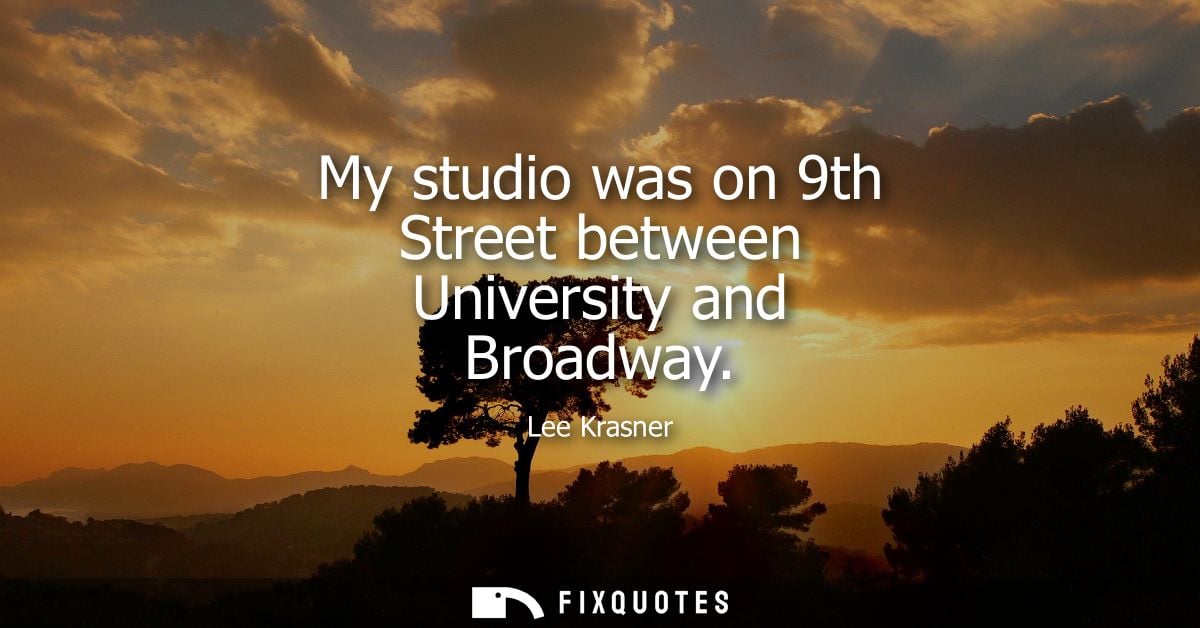 My studio was on 9th Street between University and Broadway