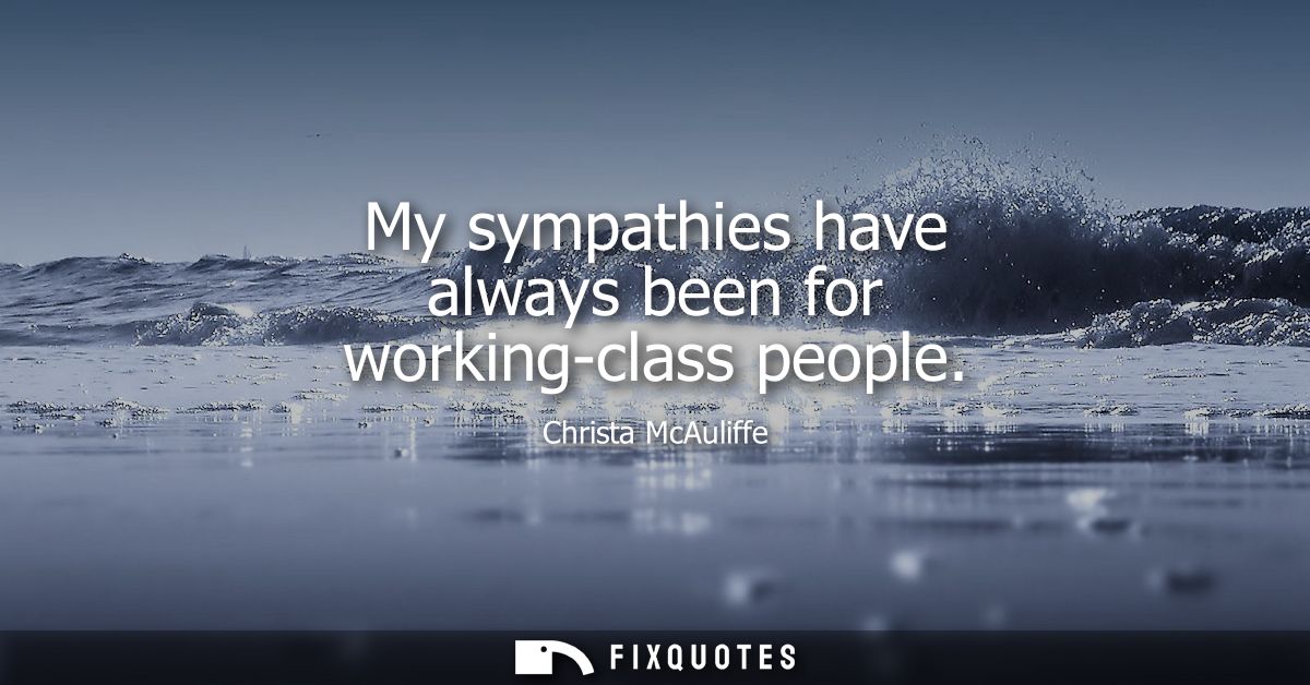 My sympathies have always been for working-class people
