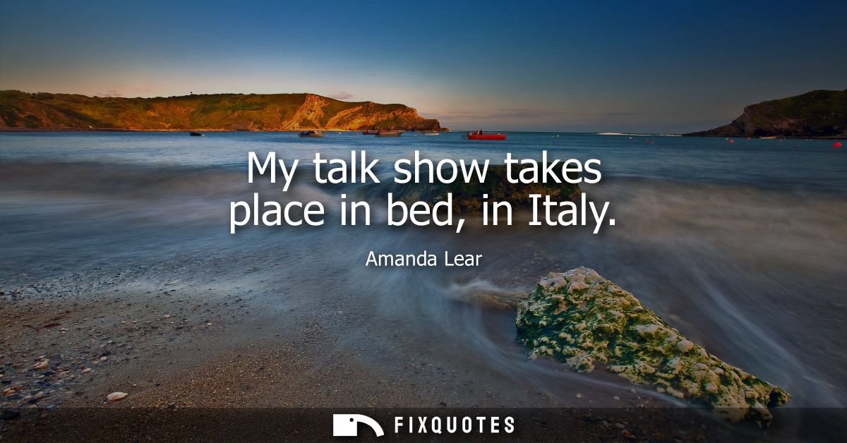 My talk show takes place in bed, in Italy
