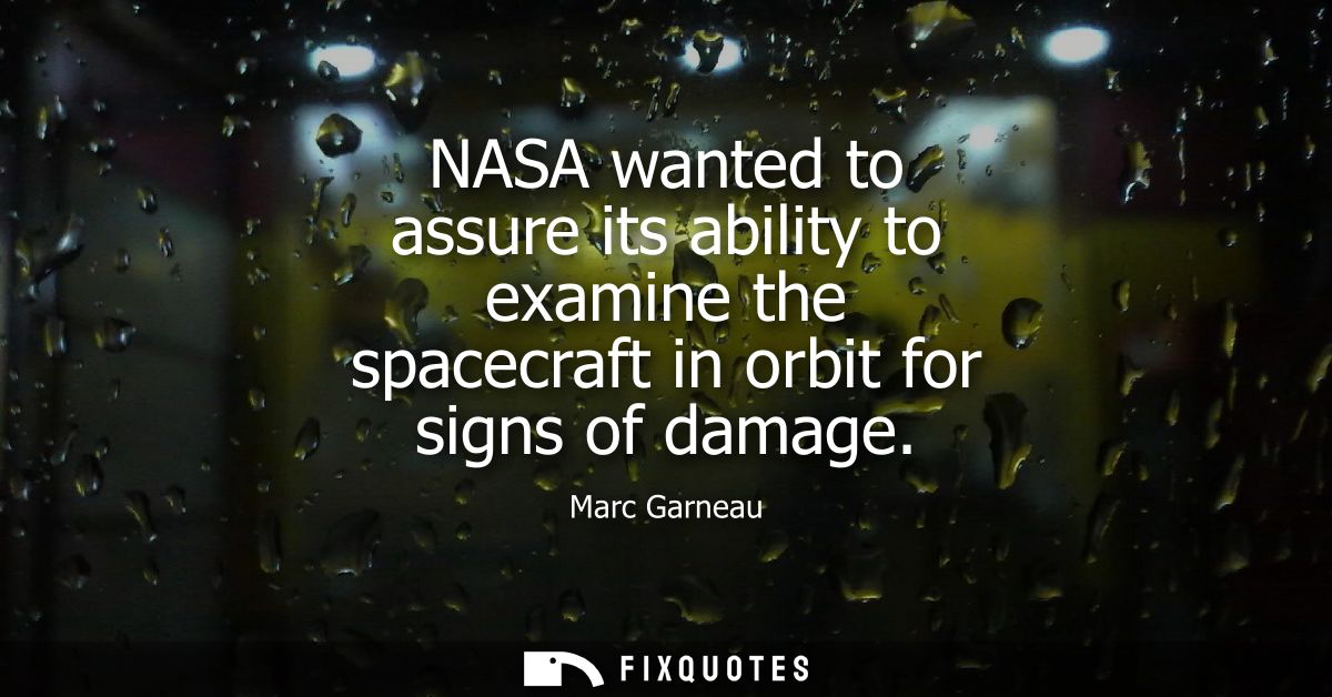NASA wanted to assure its ability to examine the spacecraft in orbit for signs of damage