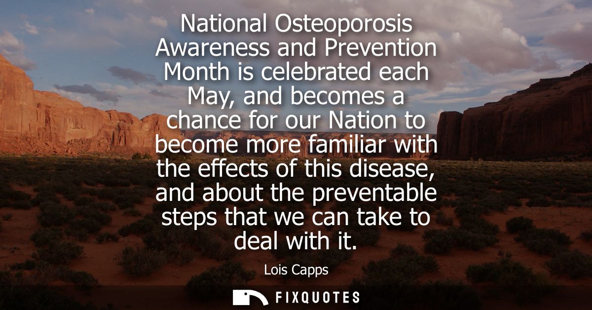 National Osteoporosis Awareness and Prevention Month is celebrated each May, and becomes a chance for our Nation to beco