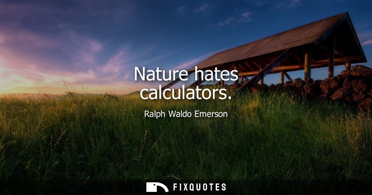 Nature hates calculators